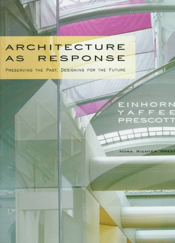 Architecture As Response: Preserving the Past, Designing for the Future : Einhorn Yaffee Prescott,Used