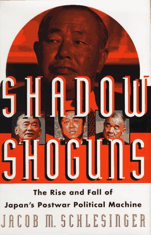 SHADOW SHOGUNS: The Rise and Fall of Japan's Postwar Political Machine,Used