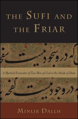 The Sufi and the Friar: A Mystical Encounter of Two Men of God in the Abode of Islam,Used