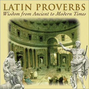 Latin Proverbs: Wisdom from Ancient to Modern Times (Artes Latinae) (English and Latin Edition)