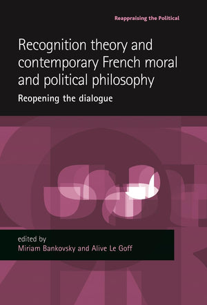 Recognition theory and contemporary French moral and political philosophy: Reopening the dialogue (Reappraising the Political),Used