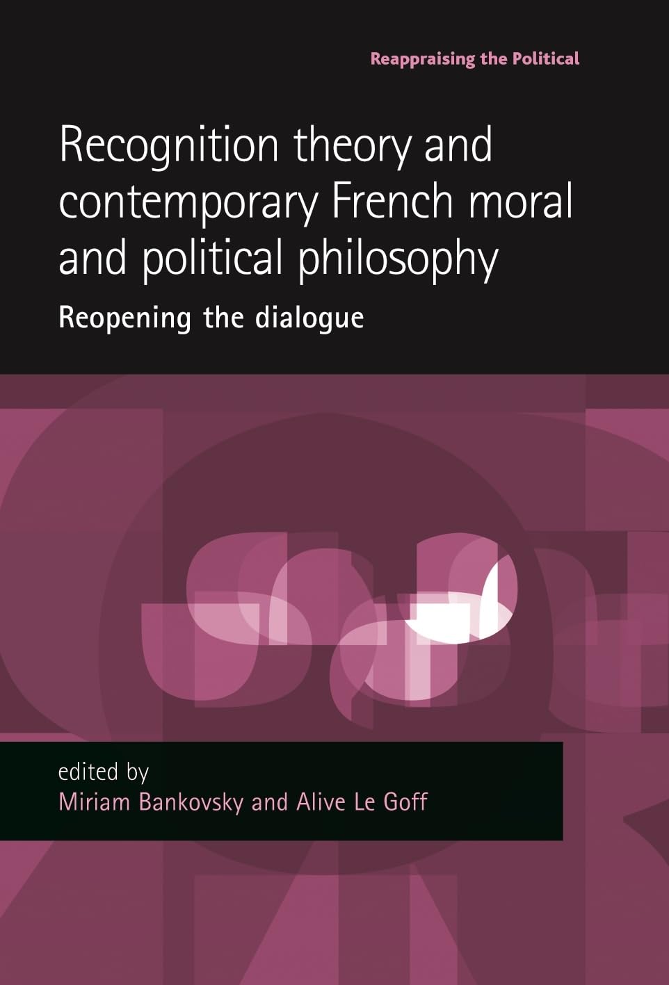 Recognition theory and contemporary French moral and political philosophy: Reopening the dialogue (Reappraising the Political),Used