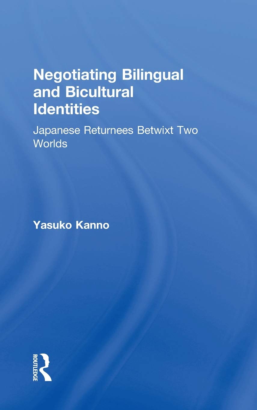 Negotiating Bilingual and Bicultural Identities: Japanese Returnees Betwixt Two Worlds,Used