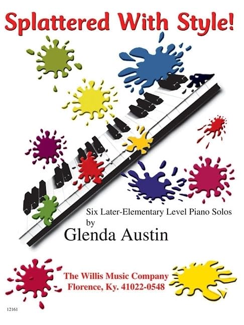 Splattered With Style!: A Collection Of Later Elementary Level Piano Solos,New