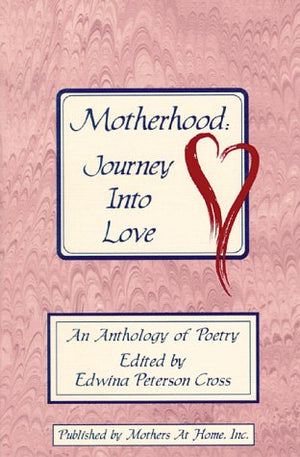 Motherhood: Journey into Love : An Anthology of Poetry from Welcome Home,Used