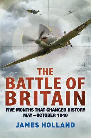 The Battle Of Britain: Five Months That Changed History; Mayoctober 1940,New