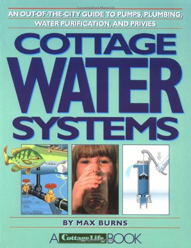 Cottage Water Systems: An OutoftheCity Guide to Pumps, Plumbing, Water Purification, and Privies,Used