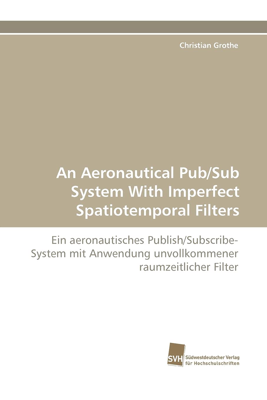 An Aeronautical Pub/Sub System With Imperfect Spatiotemporal Filters: Ein aeronautisches Publish/SubscribeSystem mit Anwendung ,Used