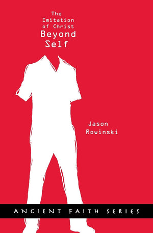Beyond Self: The Imitation Of Christ (Ancient Faith),New