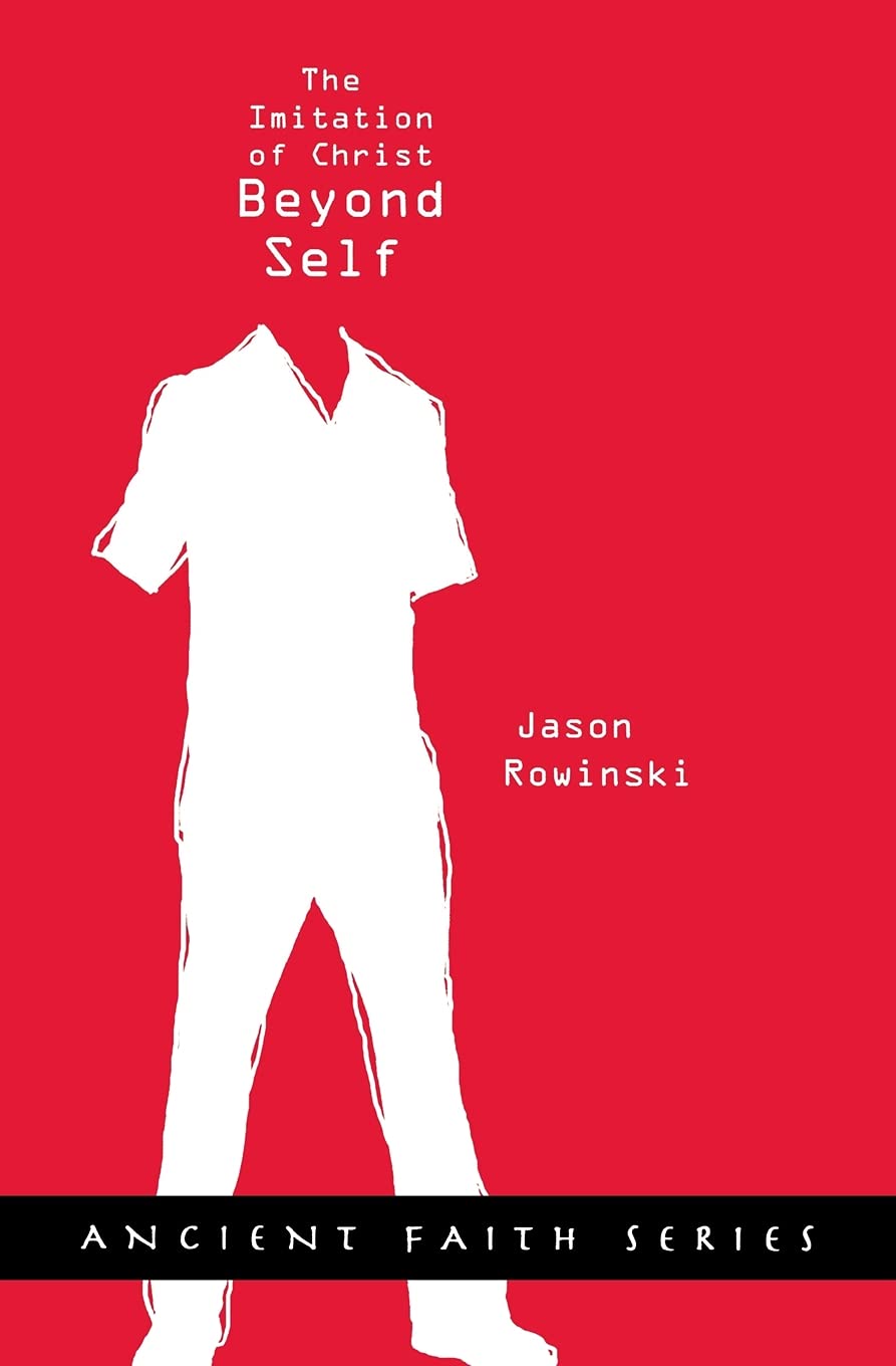 Beyond Self: The Imitation Of Christ (Ancient Faith),New
