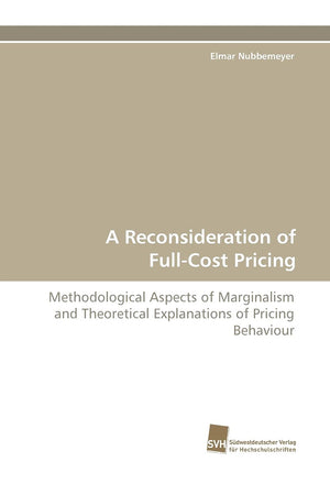 A Reconsideration of FullCost Pricing: Methodological Aspects of Marginalism and Theoretical Explanations of Pricing Behaviour,Used