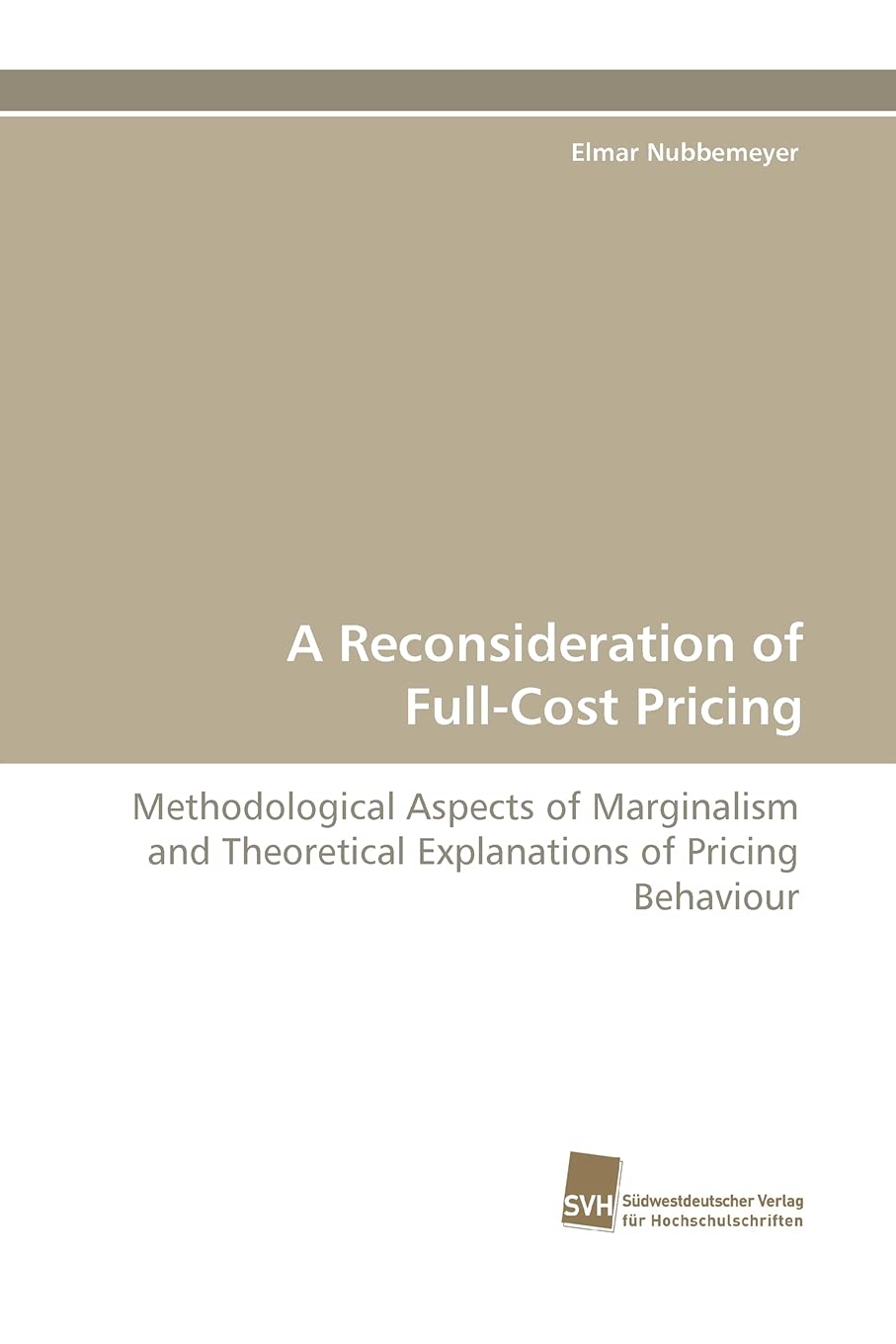 A Reconsideration of FullCost Pricing: Methodological Aspects of Marginalism and Theoretical Explanations of Pricing Behaviour,Used