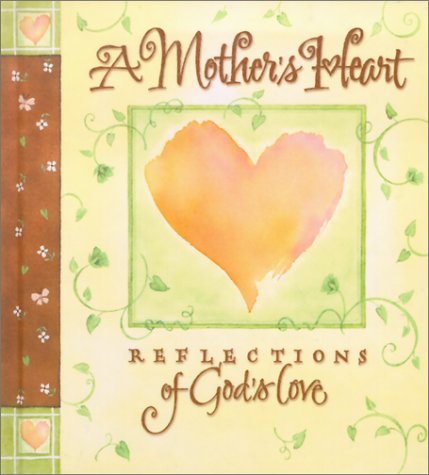 A Mother'S Heart: Reflections Of God'S Love,Used