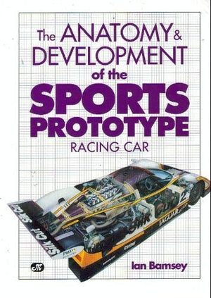 The Anatomy & Development of the Sports Prototype Racing Car,New