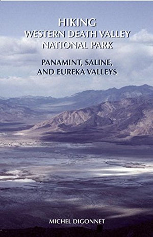 Hiking Western Death Valley National Park: Panamint, Saline, and Eureka Valleys,New