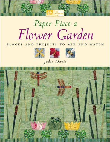 Paper Piece a Flower Garden: Blocks and Projects to Mix and Match,Used