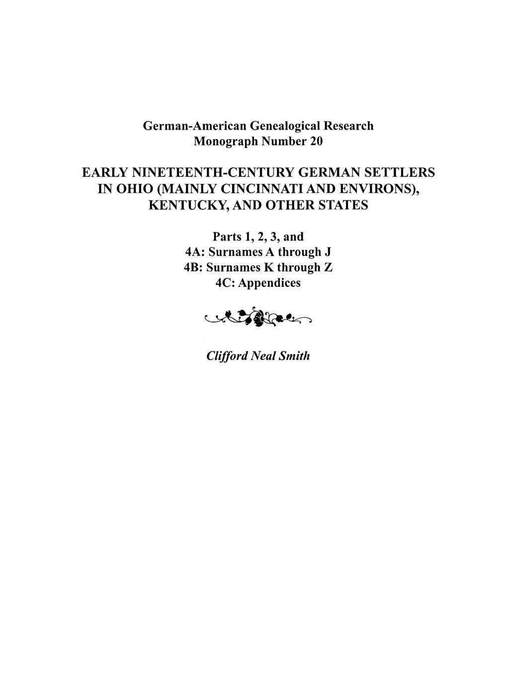 Early Nineteenthcentury German Settlers In Ohio (Mainly Cincinnati And Environs), Kentucky, And Other States. Parts 1, 2, 3, 4A,Used
