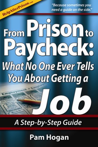 From Prison to Paycheck: What No One Ever Tells You About Getting a Job, a StepbyStep Guide,Used