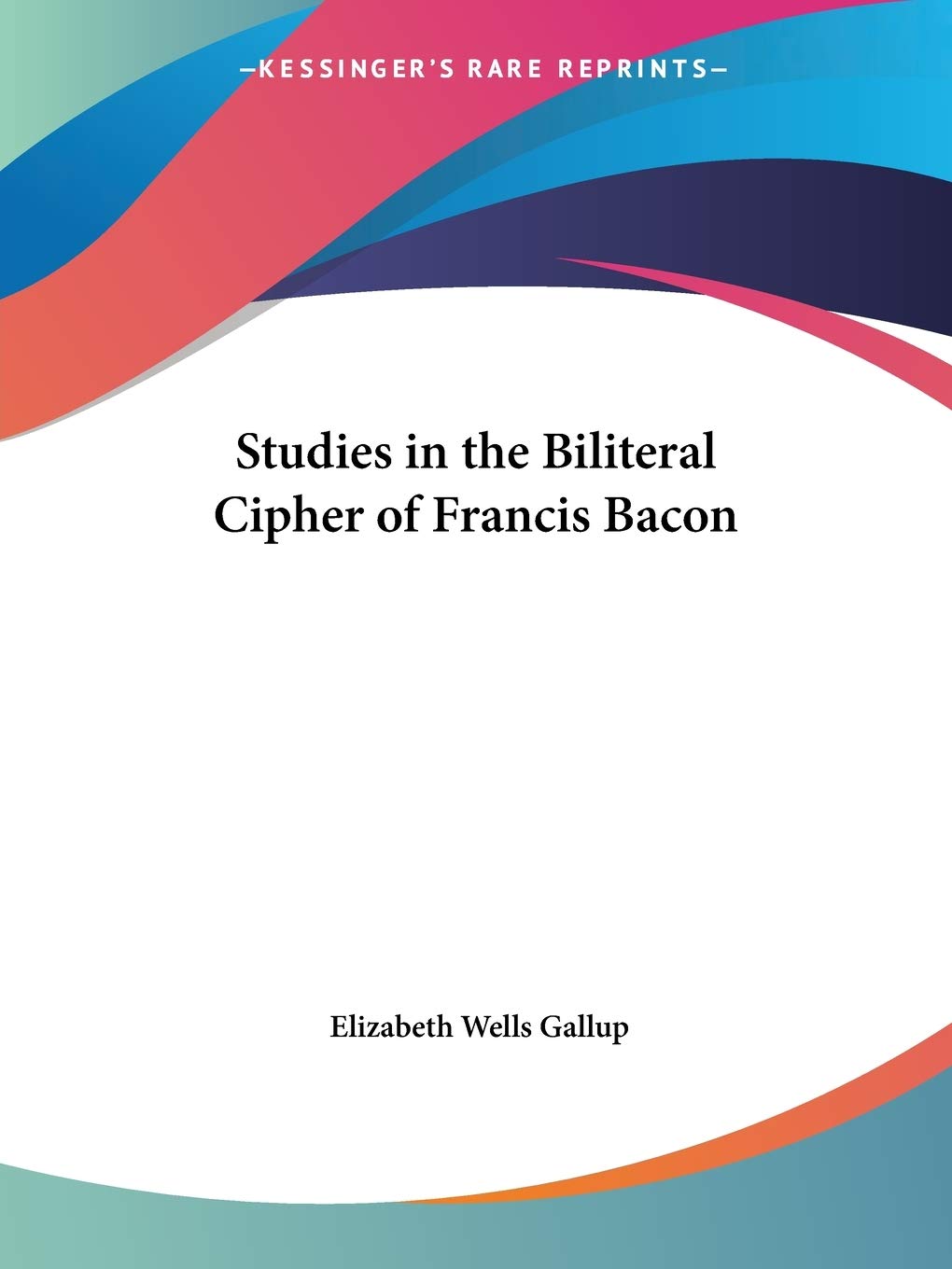 Studies in the Biliteral Cipher of Francis Bacon,Used