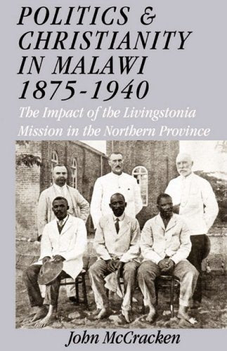 Politics and Christianity in Malawi 18751940. the Impact of the Livingstonia Mission in the Northern Province 3rd Edition,New