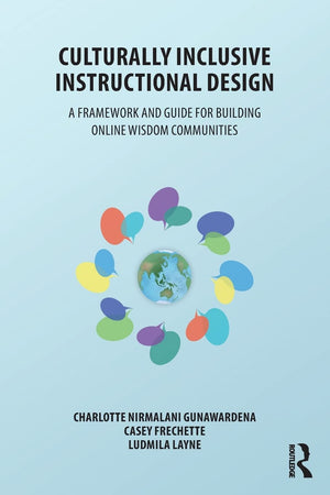 Culturally Inclusive Instructional Design: A Framework and Guide to Building Online Wisdom Communities