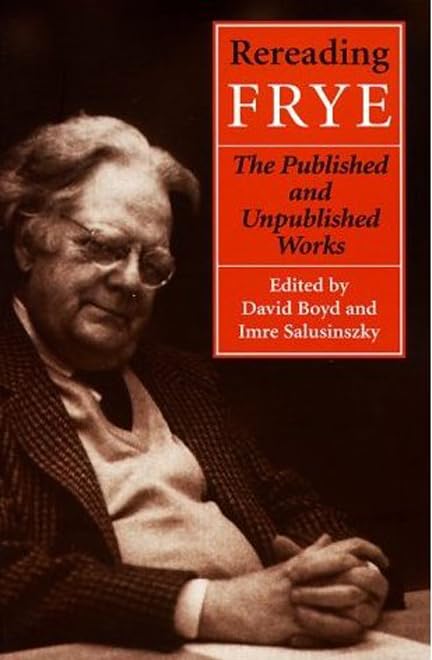 Rereading Frye: The Published and the Unpublished Works (Frye Studies),Used