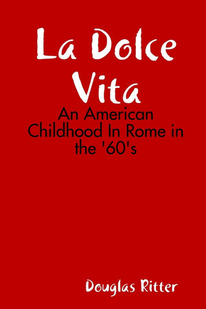 La Dolce Vita: An American Childhood In Rome In The 60'S,Used