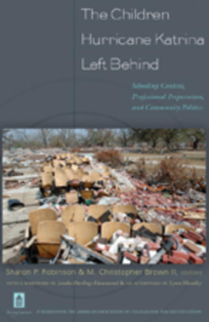 The Children Hurricane Katrina Left Behind: Schooling Context, Professional Preparation, and Community Politics,Used