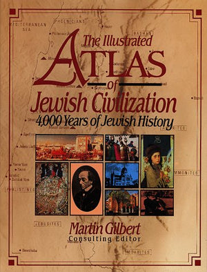 The Illustrated Atlas Of Jewish Civilization: 4,000 Years Of Jewish History,New