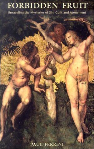 Forbidden Fruit: Unraveling the Mysteries of Sin, Guilt and Atonement,Used