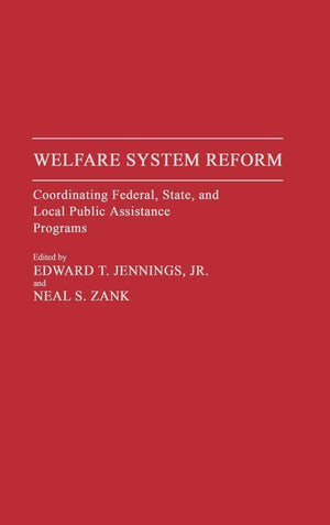 Welfare System Reform: Coordinating Federal, State, And Local Public Assistance Programs (Studies In Social Welfare Policies And,Used