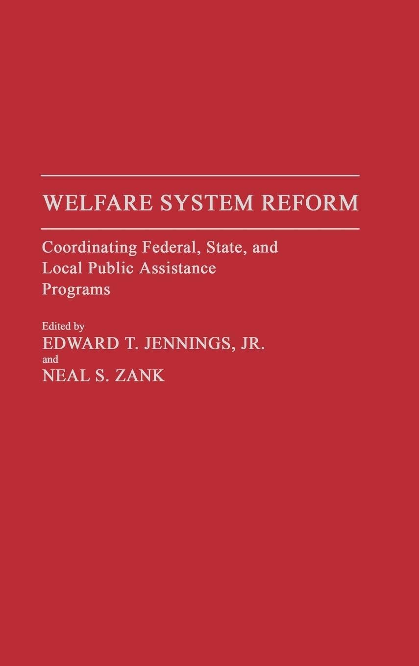Welfare System Reform: Coordinating Federal, State, And Local Public Assistance Programs (Studies In Social Welfare Policies And,Used