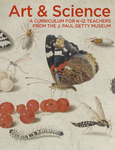Art & Science: A Curriculum for K12 Teachers from the J. Paul Getty Museum,Used