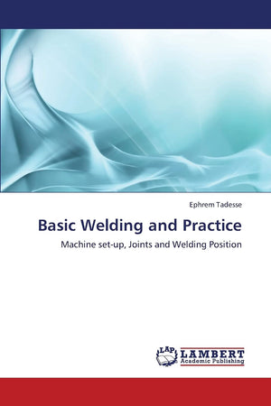 Basic Welding and Practice: Machine setup, Joints and Welding Position,Used