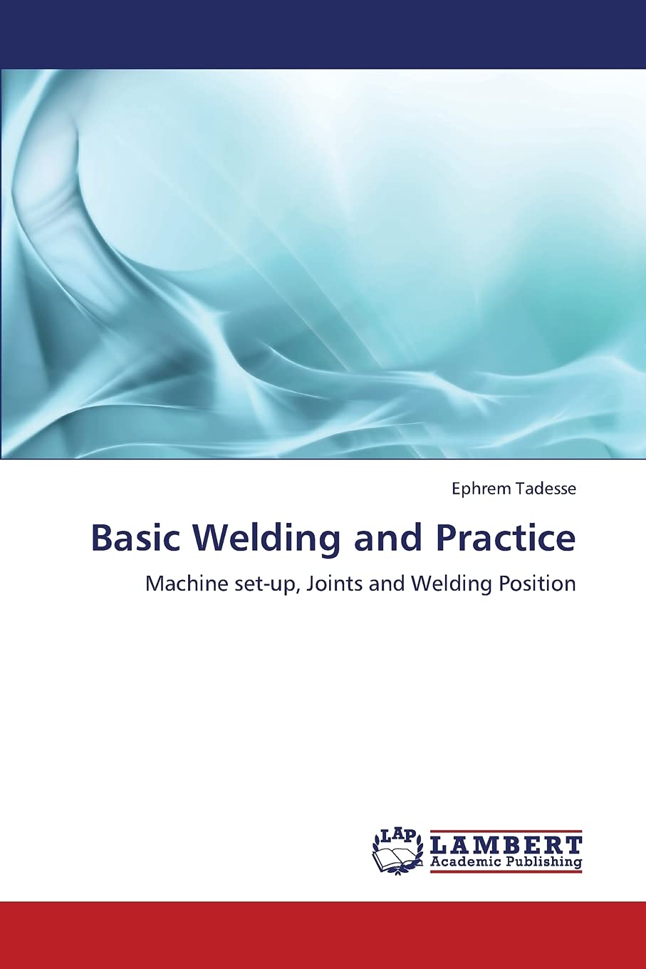 Basic Welding and Practice: Machine setup, Joints and Welding Position,Used