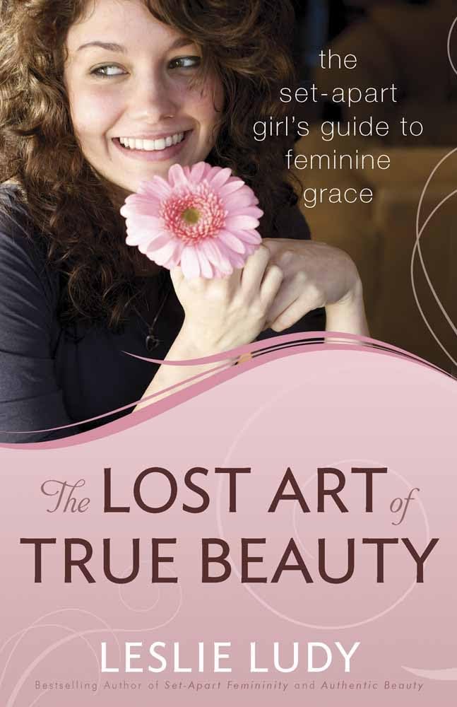 The Lost Art Of True Beauty: The Setapart Girl'S Guide To Feminine Grace
