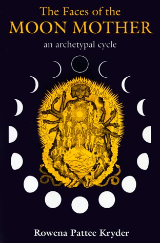 The Faces of the Moon Mother: An Archetypal Cycle,Used