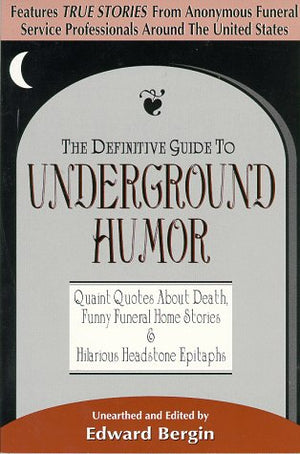 The Definitive Guide to Underground Humor: Quaint Quotes About Death, Funny Funeral Home Stories and Hilarious Headstone Epitaph,Used