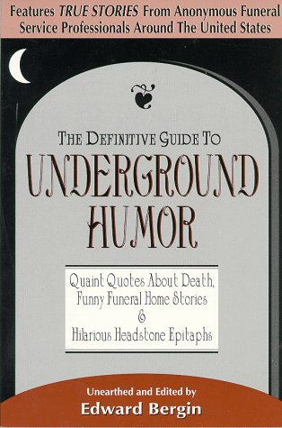 The Definitive Guide to Underground Humor: Quaint Quotes About Death, Funny Funeral Home Stories and Hilarious Headstone Epitaph,Used