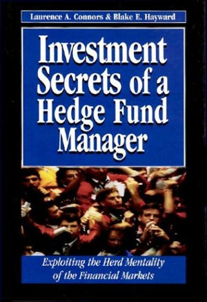 Investment Secrets of a Hedge Fund Manager: Exploiting the Herd Mentality of the Financial Markets,New