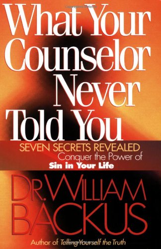 What Your Counselor Never Told You: Seven Secrets RevealedConquer the Power of Sin in Your Life,New