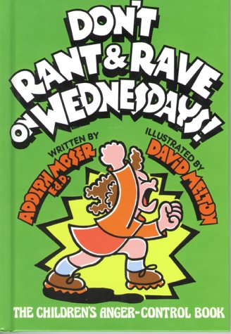Don't Rant and Rave on Wednesdays!: The Children's AngerControl Book,New