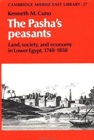 The Pasha's Peasants: Land, Society and Economy in Lower Egypt, 17401858 (Cambridge Middle East Library, Series Number 27),Used