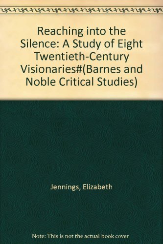 Reaching into the Silence: A Study of Eight TwentiethCentury Visionaries#(Barnes and Noble Critical Studies),Used