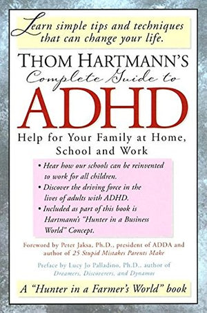 Thom Hartmann's Complete Guide to ADHD: Help for Your Family at Home, School and Work,Used