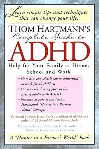 Thom Hartmann'S Complete Guide To Adhd: Help For Your Family At Home, School And Work