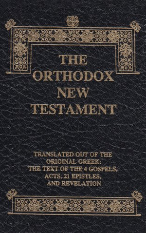 The Orthodox New Testament: Translated Out Of The Original Greek: The Text Of The 4 Gospels, Acts, 21 Epistles, And Revelation, ,New