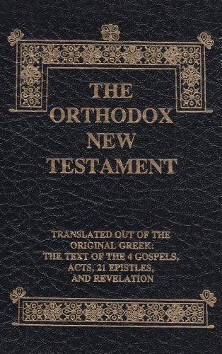 The Orthodox New Testament: Translated Out Of The Original Greek: The Text Of The 4 Gospels, Acts, 21 Epistles, And Revelation, ,New