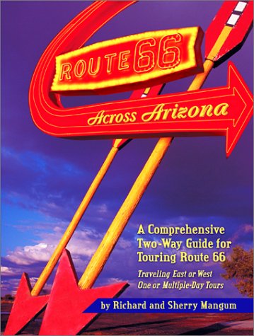Route 66 Across Arizona : A Comprehensive TwoWay Guide for Touring Route 66,Used