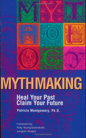 Mythmaking: Heal Your Past, Claim Your Future,Used